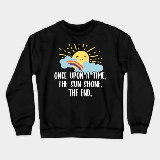 Once Upon A Time The Sun Shone, The End Crewneck Sweatshirt